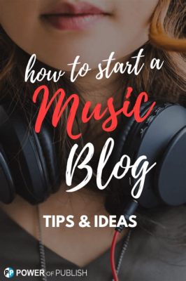 How to Start a Music Blog: A Guide to Exploring Your Musical Journey